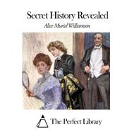 Secret History Revealed by Williamson, Alice Muriel, 9781508457756