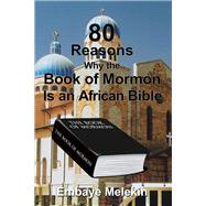 80 Reasons Why the Book of Mormon Is an African Bible by Melekin, Embaye, 9781543487756