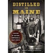 Distilled in Maine by Mccarty, Kate; Myers, John, 9781626197756