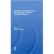 Socialism, Perestroika, And The Dilemmas Of Soviet Economic Reform by Tedstrom, John E., 9780367287757