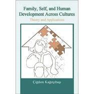 Family, Self, and Human Development Across Cultures: Theory and Applications, Second Edition by Kagitibasi; igdem, 9780805857757