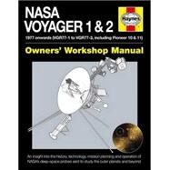 NASA Voyager 1 & 2 Owners' Workshop Manual - 1977 onwards (VGR77-1 to VGR77-3, including Pioneer 10 & 11) An insight into the history, technology, mission planning and operation of NASA's deep-space probes sent to study the outer planets and beyond by Riley, Christopher, 9780857337757