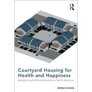 Courtyard Housing for Health and Happiness by Zhang, Donia, 9781138567757