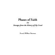 Phases Of Faith Or Passages From The History Of My Creed by Newman, Francis William, 9781414227757