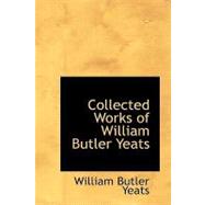 Collected Works of William Butler Yeats by Yeats, William Butler, 9781434647757