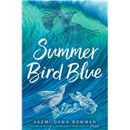 Summer Bird Blue by Bowman, Akemi Dawn, 9781481487757