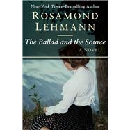 The Ballad and the Source A Novel by Lehmann, Rosamond, 9781504007757