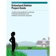 Schoolyard Habitat Project Guide by U.s. Fish and Wildlife Service, 9781507767757