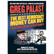 The Best Democracy Money Can Buy A Tale of Billionaires & Ballot Bandits by Palast, Greg; Rall, Ted; Kennedy, Robert F., 9781609807757