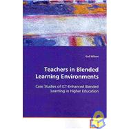 Teachers in Blended Learning Environments: Case Studies of Ict-enhanced Blended Learning in Higher Education by Wilson, Gail, 9783639097757