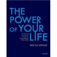 The Power of Your Life The Sanlam Century of Insurance Empowerment, 1918-2018 by Verhoef, Grietjie, 9780198817758
