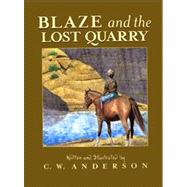 Blaze and the Lost Quarry by Anderson, C.W.; Anderson, C.W., 9780689717758