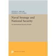 Naval Strategy and National Security : An International Security Reader by Miller, Steven E.; Van Evera, Stephen, 9780691077758