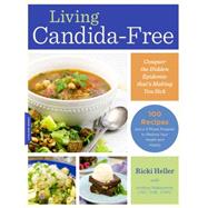 Living Candida-Free 100 Recipes and a 3-Stage Program to Restore Your Health and Vitality by Heller, Ricki; Nakayama, Andrea, 9780738217758