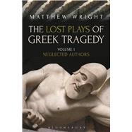 The Lost Plays of Greek Tragedy (Volume 1) Neglected Authors by Wright, Matthew, 9781472567758