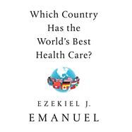 Which Country Has the World's Best Health Care? by Emanuel, Ezekiel J., 9781541797758