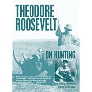 Theodore Roosevelt On Hunting by Underwood, Lamar, 9781592287758