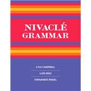 Nivacl Grammar by Campbell, Lyle; Daz, Luis; ngel, Fernando, 9781607817758