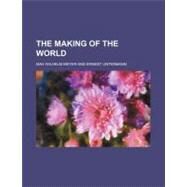 The Making of the World by Meyer, Max Wilhelm; Untermann, Ernest, 9780217917759