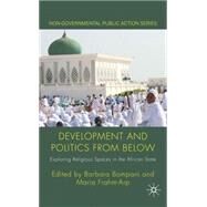 Development and Politics from Below Exploring Religious Spaces in the African State by Bompani, Barbara; Frahm-Arp, Maria, 9780230237759