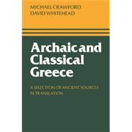 Archaic and Classical Greece: A Selection of Ancient Sources in Translation by Michael H. Crawford , David Whitehead, 9780521227759