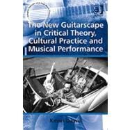 The New Guitarscape in Critical Theory, Cultural Practice and Musical Performance by Dawe,Kevin, 9780754667759