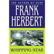 Whipping Star by Herbert, Frank, 9780765317759
