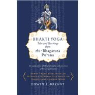 Bhakti Yoga Tales and Teachings from the Bhagavata Purana by Bryant, Edwin F., 9780865477759