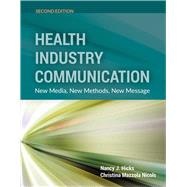 Health Industry Communication New Media, New Methods, New Message by Hicks, Nancy J.; Nicols, Christina M., 9781284077759