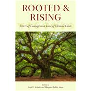 Rooted and Rising Voices of Courage in a Time of Climate Crisis by Schade, Leah D.; Bullitt-Jonas, Margaret, 9781538127759