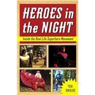 Heroes in the Night Inside the Real Life Superhero Movement by Krulos, Tea, 9781613747759