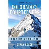 Colorado's Fourteeners From Hikes to Climbs by Roach, Gerry, 9781641607759