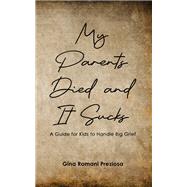 My Parents Died and It Sucks by Gina Romani Preziosa, 9798895437759