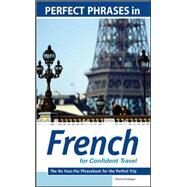 Perfect Phrases in French for Confident Travel The No Faux-Pas Phrasebook for the Perfect Trip by Kurbegov, Eliane, 9780071597760