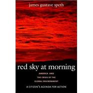 Red Sky at Morning; America and the Crisis of the Global Environment, second edition by James Gustave Speth; With a new afterword on climate change, 9780300107760