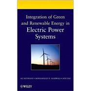 Integration of Green and Renewable Energy in Electric Power Systems by Keyhani, Ali; Marwali, Mohammad N.; Dai, Min, 9780470187760