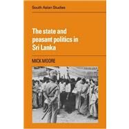 The State and Peasant Politics in Sri Lanka by Mick Moore, 9780521047760