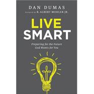 Live Smart by Dumas, Dan; Mohler, R. Albert, Jr., 9780764217760