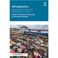 Africapitalism: Sustainable Business and Sustainable Development in Africa by Amaeshi; Kenneth, 9781138677760
