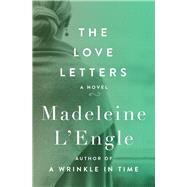 The Love Letters A Novel by L'Engle, Madeleine, 9781504047760