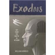 Exodus Out From the Ghetto in My Mind by Arnold, William, 9781667887760