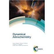 Dynamical Astrochemistry by Williams, David A.; Hartquist, Thomas W.; Rawlings, Jonathan M C; Cecchi-Pestellini, Cesare; Viti, Serena, 9781782627760