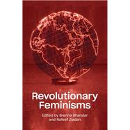 Revolutionary Feminisms Conversations on Collective Action and Radical Thought by Bhandar, Brenna; Ziadah, Rafeef, 9781788737760