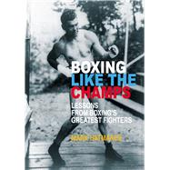 Boxing Like the Champs Lessons from Boxing's Greatest Fighters by Hatmaker, Mark, 9781935937760