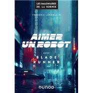 Aimer un robot avec Blade Runner by Frdric Landragin, 9782100857760