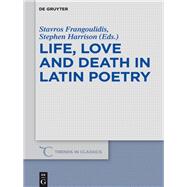 Life, Love and Death in Latin Poetry by Frangoulidis, Stavros; Harrison, Stephen, 9783110587760