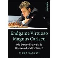 Endgame Virtuoso Magnus Carlsen His Extraordinary Skills Uncovered and Explained by Karolyi, Tibor, 9789056917760
