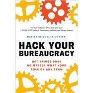 Hack Your Bureaucracy Get Things Done No Matter What Your Role on Any Team by Nitze, Marina; Sinai, Nick, 9780306827761