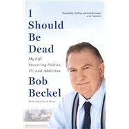 I Should Be Dead by Bob Beckel, 9780316347761