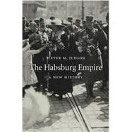The Habsburg Empire by Judson, Pieter M., 9780674047761